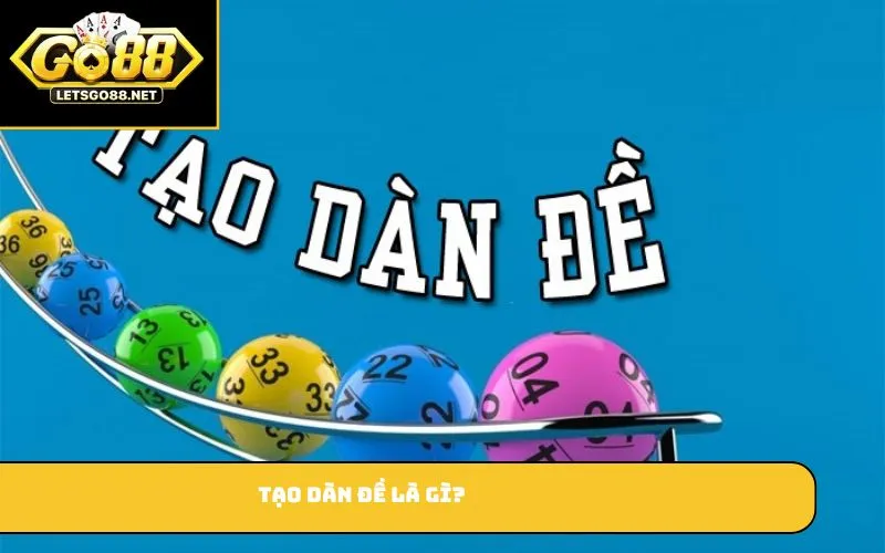Tạo Dàn Đề Là Gì? Hướng Dẫn Cách Tạo Dàn Đề Hiệu Quả Tạo dàn đề là gì?